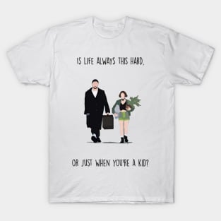 Is life always this hard pr just when you're a kid?, Léon: The Professional T-Shirt